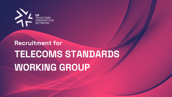 UKTIN extends its innovation agenda to include a working group for telecoms standards 