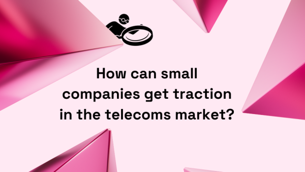 How can small companies get traction in the telecoms market