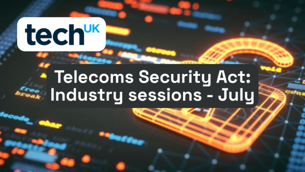 Telecoms Security Act: Industry sessions - July 2025