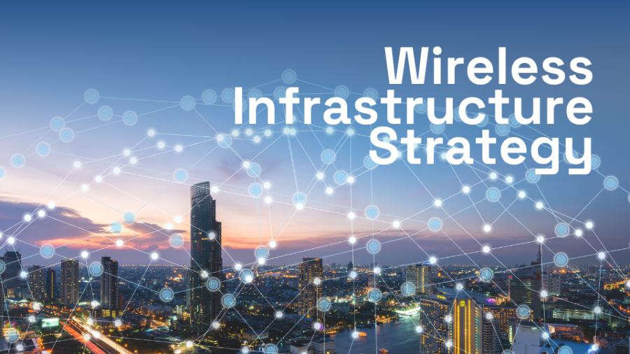 Wireless Infrastructure Strategy: Everything You Need to Know