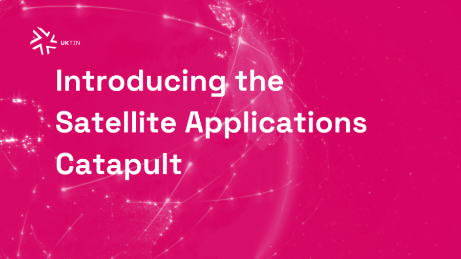 Introducing the Satellite Applications Catapult