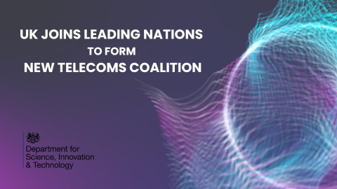 UK joins leading nations to form new telecoms coalition and invests £70 million in new future telecoms technologies