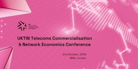 UKTIN Telecoms Commercialisation & Network Economics Conference